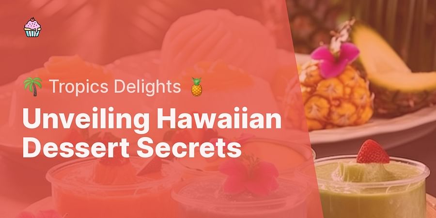 Unveiling Hawaiian Dessert Secrets - 🌴 Tropics Delights 🍍