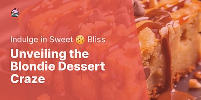 Unveiling the Blondie Dessert Craze - Indulge in Sweet 🍪 Bliss