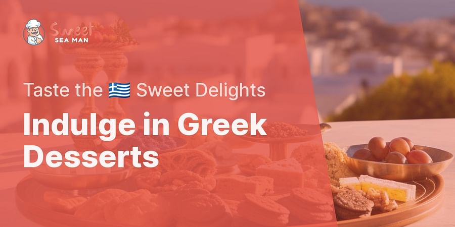 Indulge in Greek Desserts - Taste the 🇬🇷 Sweet Delights