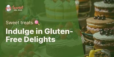 Indulge in Gluten-Free Delights - Sweet treats 🍭
