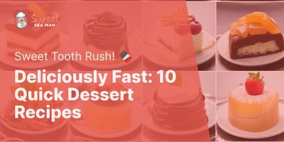 Deliciously Fast: 10 Quick Dessert Recipes - Sweet Tooth Rush! 🍫