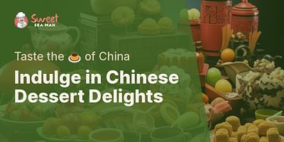 Indulge in Chinese Dessert Delights - Taste the 🍮 of China