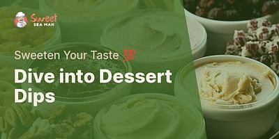 Dive into Dessert Dips - Sweeten Your Taste 💯