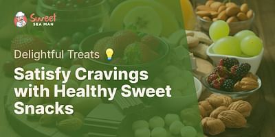 Satisfy Cravings with Healthy Sweet Snacks - Delightful Treats 💡