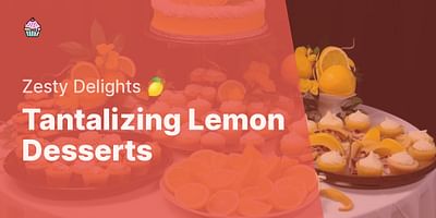 Tantalizing Lemon Desserts - Zesty Delights 🍋