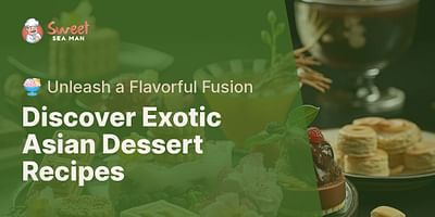 Discover Exotic Asian Dessert Recipes - 🍨 Unleash a Flavorful Fusion