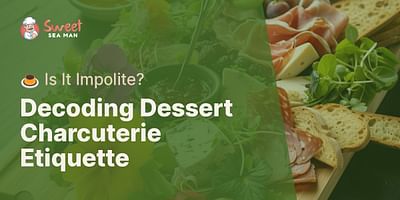 Decoding Dessert Charcuterie Etiquette - 🍮 Is It Impolite?