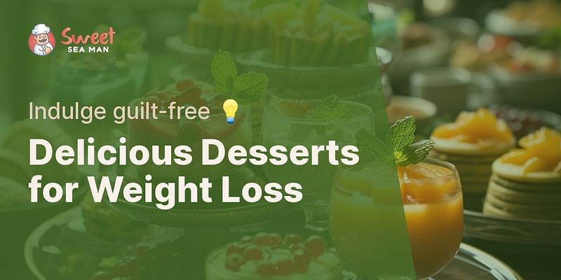 Delicious Desserts for Weight Loss - Indulge guilt-free 💡