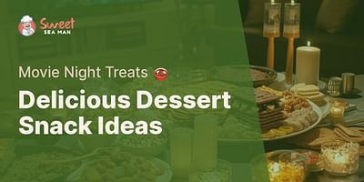 Delicious Dessert Snack Ideas - Movie Night Treats 🍲