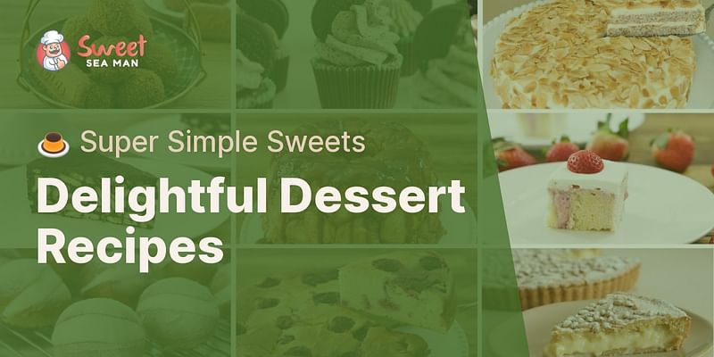 Delightful Dessert Recipes - 🍮 Super Simple Sweets