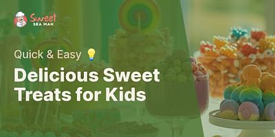 Delicious Sweet Treats for Kids - Quick & Easy 💡