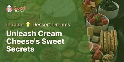 Unleash Cream Cheese's Sweet Secrets - Indulge 💡 Dessert Dreams
