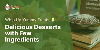 Delicious Desserts with Few Ingredients - Whip Up Yummy Treats 💡