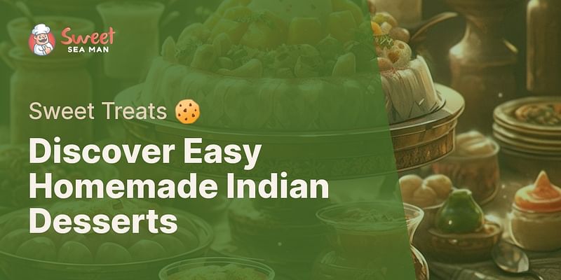 Discover Easy Homemade Indian Desserts - Sweet Treats 🍪