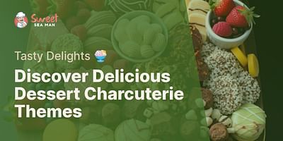 Discover Delicious Dessert Charcuterie Themes - Tasty Delights 🍨