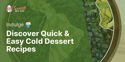 Discover Quick & Easy Cold Dessert Recipes - Indulge 🍨
