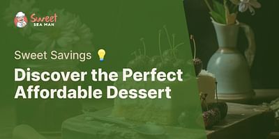 Discover the Perfect Affordable Dessert - Sweet Savings 💡