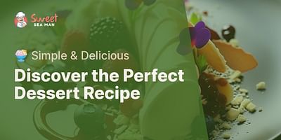 Discover the Perfect Dessert Recipe - 🍨 Simple & Delicious