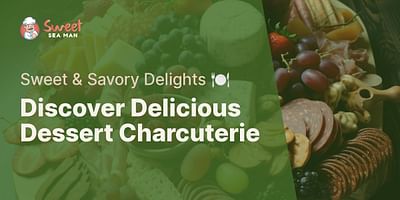 Discover Delicious Dessert Charcuterie - Sweet & Savory Delights 🍽️