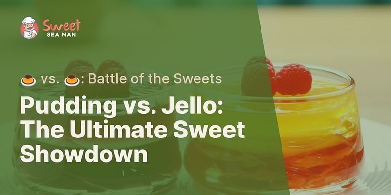 Pudding vs. Jello: The Ultimate Sweet Showdown - 🍮 vs. 🍮: Battle of the Sweets