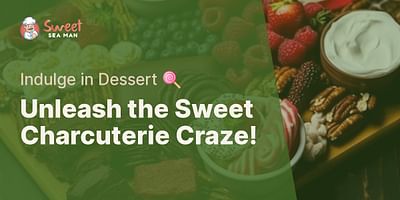 Unleash the Sweet Charcuterie Craze! - Indulge in Dessert 🍭