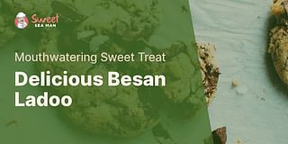 Delicious Besan Ladoo - Mouthwatering Sweet Treat