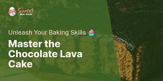 Master the Chocolate Lava Cake - Unleash Your Baking Skills 🧁