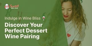 Discover Your Perfect Dessert Wine Pairing - Indulge in Wine Bliss 🍷