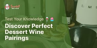 Discover Perfect Dessert Wine Pairings - Test Your Knowledge 🍷🧁