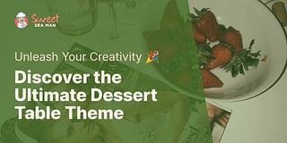 Discover the Ultimate Dessert Table Theme - Unleash Your Creativity 🎉