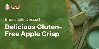 Delicious Gluten-Free Apple Crisp - Irresistible Dessert