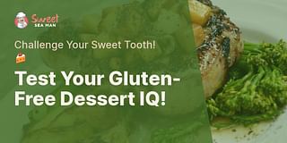 Test Your Gluten-Free Dessert IQ! - Challenge Your Sweet Tooth! 🍰