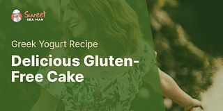 Delicious Gluten-Free Cake - Greek Yogurt Recipe