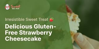 Delicious Gluten-Free Strawberry Cheesecake - Irresistible Sweet Treat 🍓