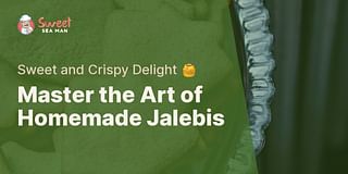 Master the Art of Homemade Jalebis - Sweet and Crispy Delight 🍯