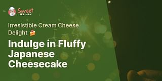 Indulge in Fluffy Japanese Cheesecake - Irresistible Cream Cheese Delight 🍰