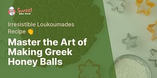 Master the Art of Making Greek Honey Balls - Irresistible Loukoumades Recipe 👏