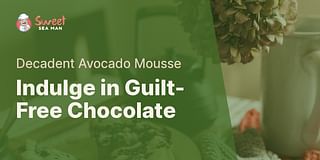 Indulge in Guilt-Free Chocolate - Decadent Avocado Mousse