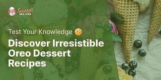 Discover Irresistible Oreo Dessert Recipes - Test Your Knowledge 🍪