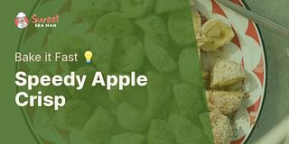 Speedy Apple Crisp - Bake it Fast 💡