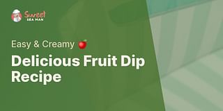 Delicious Fruit Dip Recipe - Easy & Creamy 🍎