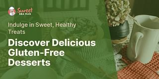 Discover Delicious Gluten-Free Desserts - Indulge in Sweet, Healthy Treats