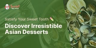 Discover Irresistible Asian Desserts - Satisfy Your Sweet Tooth 🍡