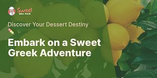 Embark on a Sweet Greek Adventure - Discover Your Dessert Destiny 🍡