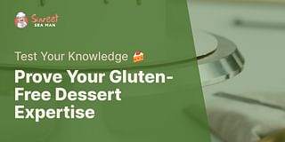 Prove Your Gluten-Free Dessert Expertise - Test Your Knowledge 🍰