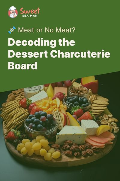 Decoding the Dessert Charcuterie Board - 🍬 Meat or No Meat?