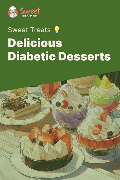 Delicious Diabetic Desserts - Sweet Treats 💡