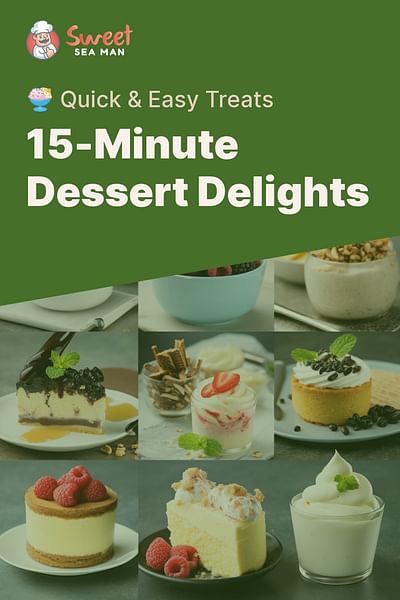 15-Minute Dessert Delights - 🍨 Quick & Easy Treats