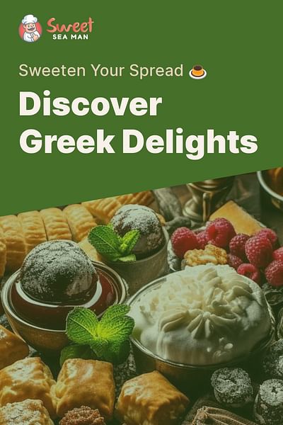 Discover Greek Delights - Sweeten Your Spread 🍮