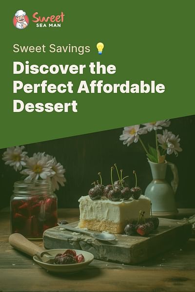 Discover the Perfect Affordable Dessert - Sweet Savings 💡